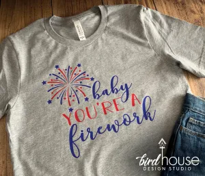 Baby You're a Firework Shirt, Cute 4th of July Tee